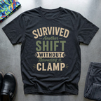 Survived Another Shift Without Throwing a Clamp T-Shirt