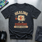 Healing Everyone, Except Myself T-Shirt