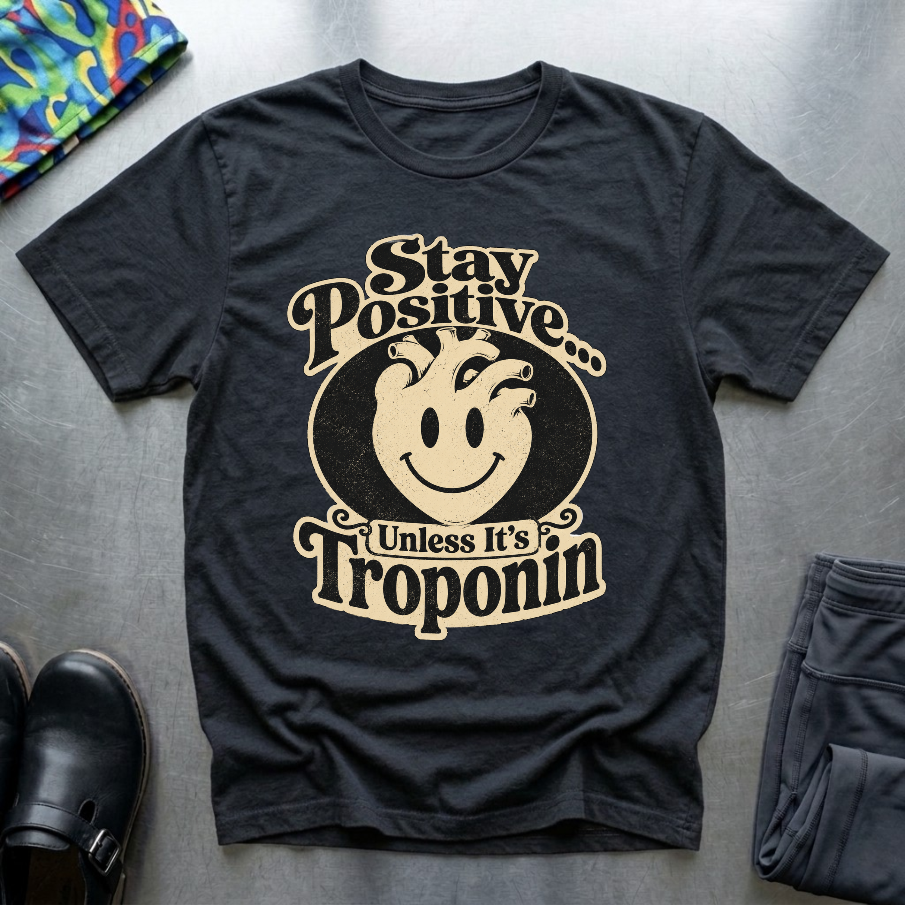 Stay Positive, Unless It’s Troponin T-Shirt