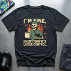 I’m fine, everything’s under control T-Shirt