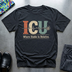 ICU, Where Stable is Relative T-Shirt