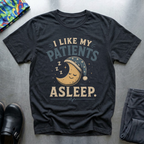 I Like My Patients Asleep II T-Shirt