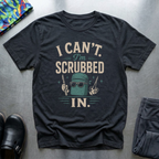 I Can’t, I’m Scrubbed In I T-Shirt