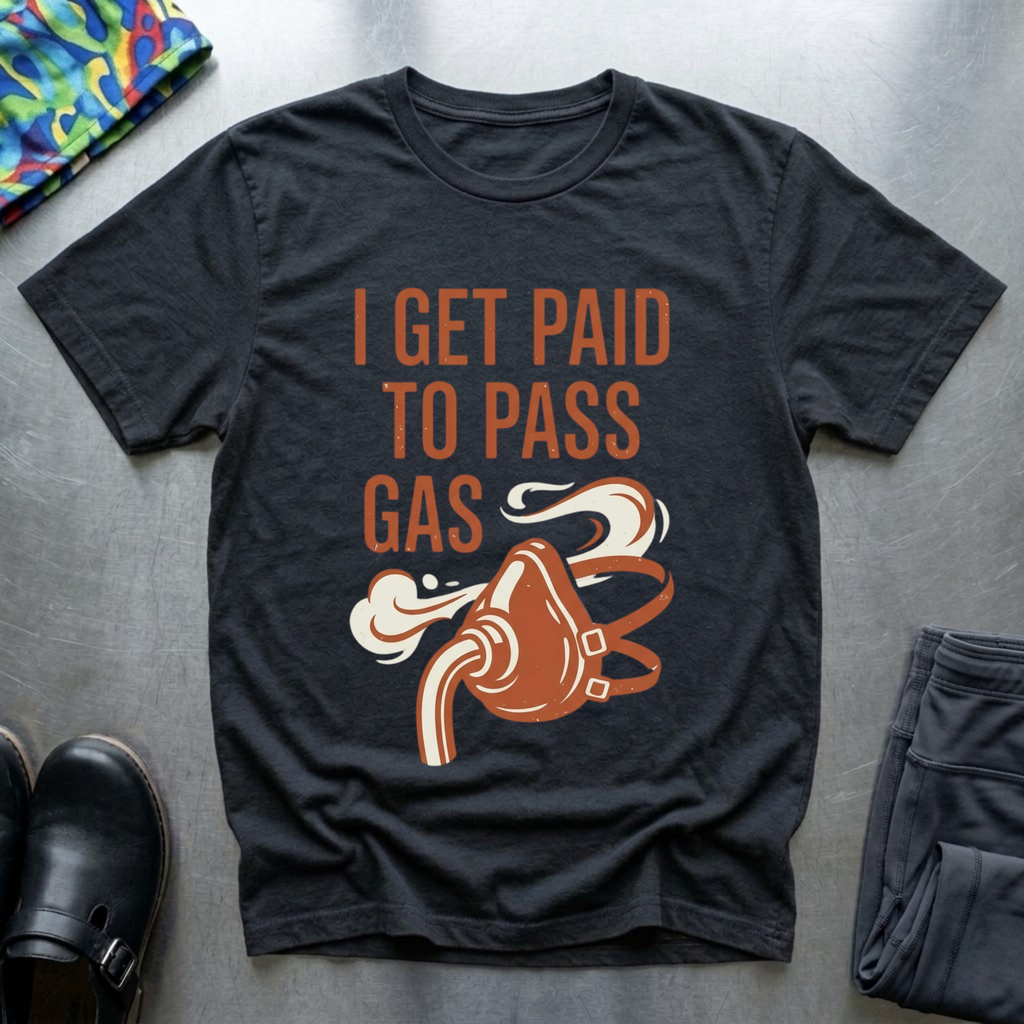 I Get Paid To Pass Gas T-Shirt