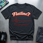 Flatline? T-Shirt
