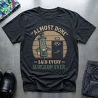 “Almost Done” T-Shirt