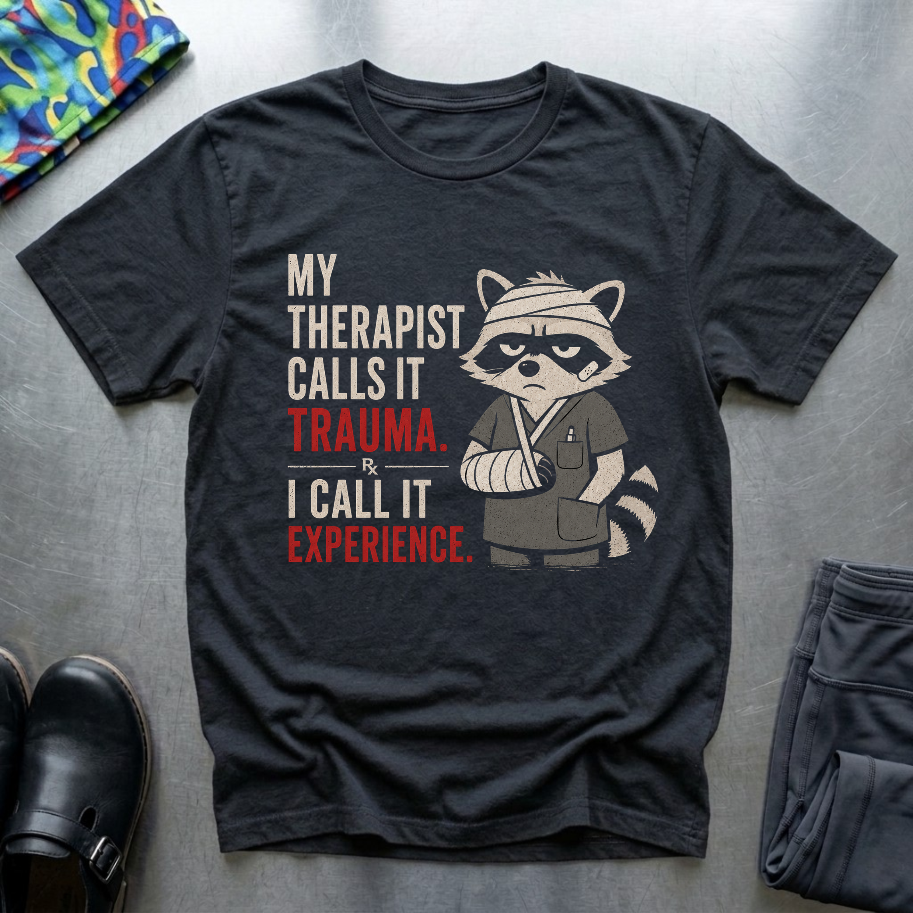 My Therapist Calls it Trauma, I Call it Experience T-Shirt