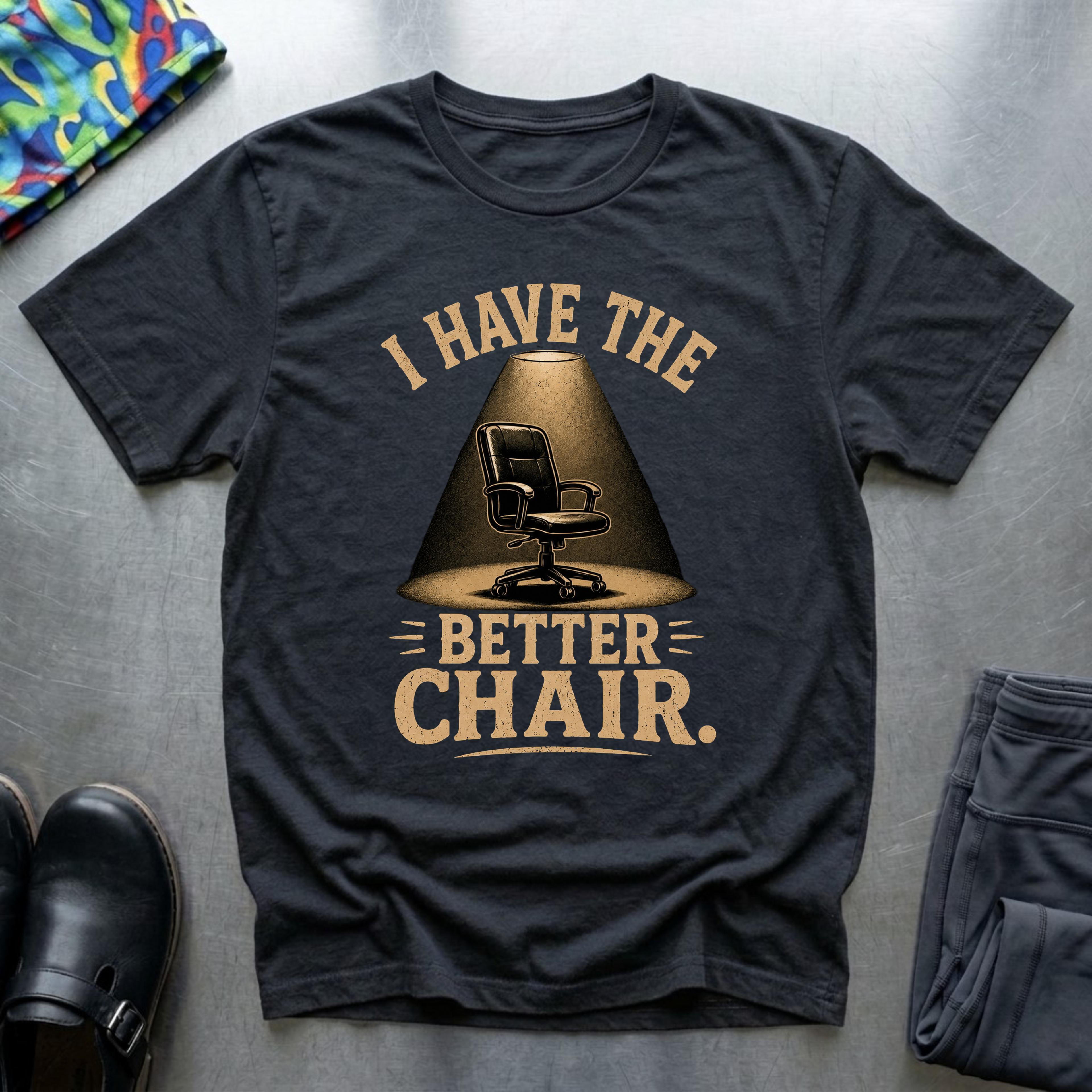I Have the Better Chair T-Shirt