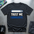 Trust me, I googled it T-Shirt