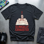 Clinically Exhausted T-Shirt