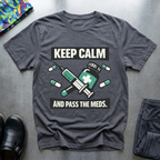 Keep calm and pass the meds T-Shirt