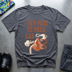 I Get Paid To Pass Gas T-Shirt