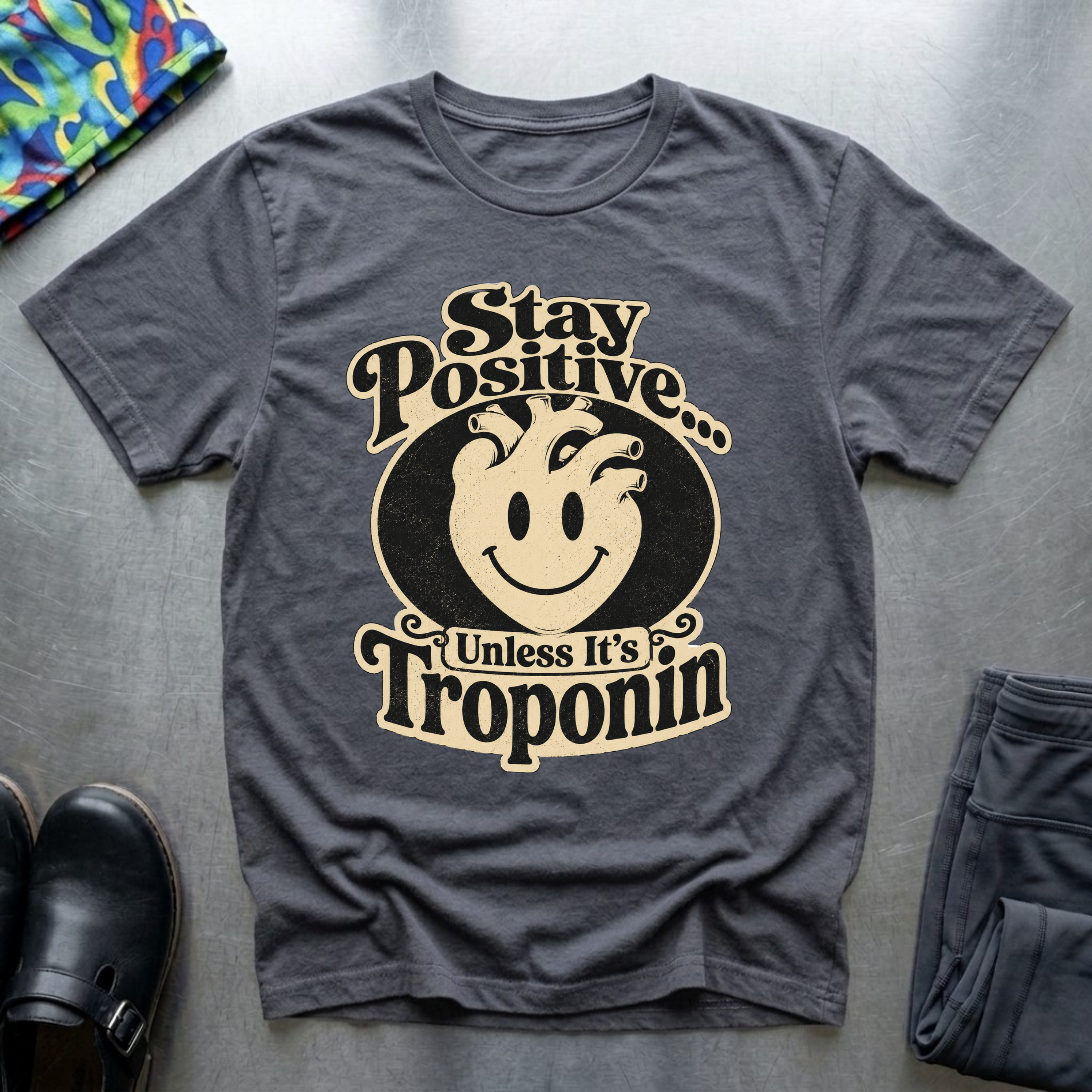 Stay Positive, Unless It’s Troponin T-Shirt