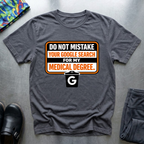 Do not mistake your google search with my medical degree T-Shirt