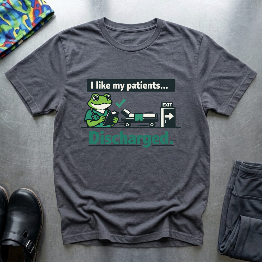 I like my patients discharged T-Shirt