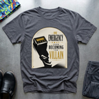 One Emergency Away From Becoming The Villain 2 T-Shirt