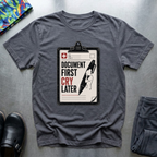 Document First, Cry Later I T-Shirt