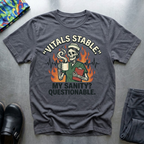 Vitals stable, my sanity? Questionable T-Shirt