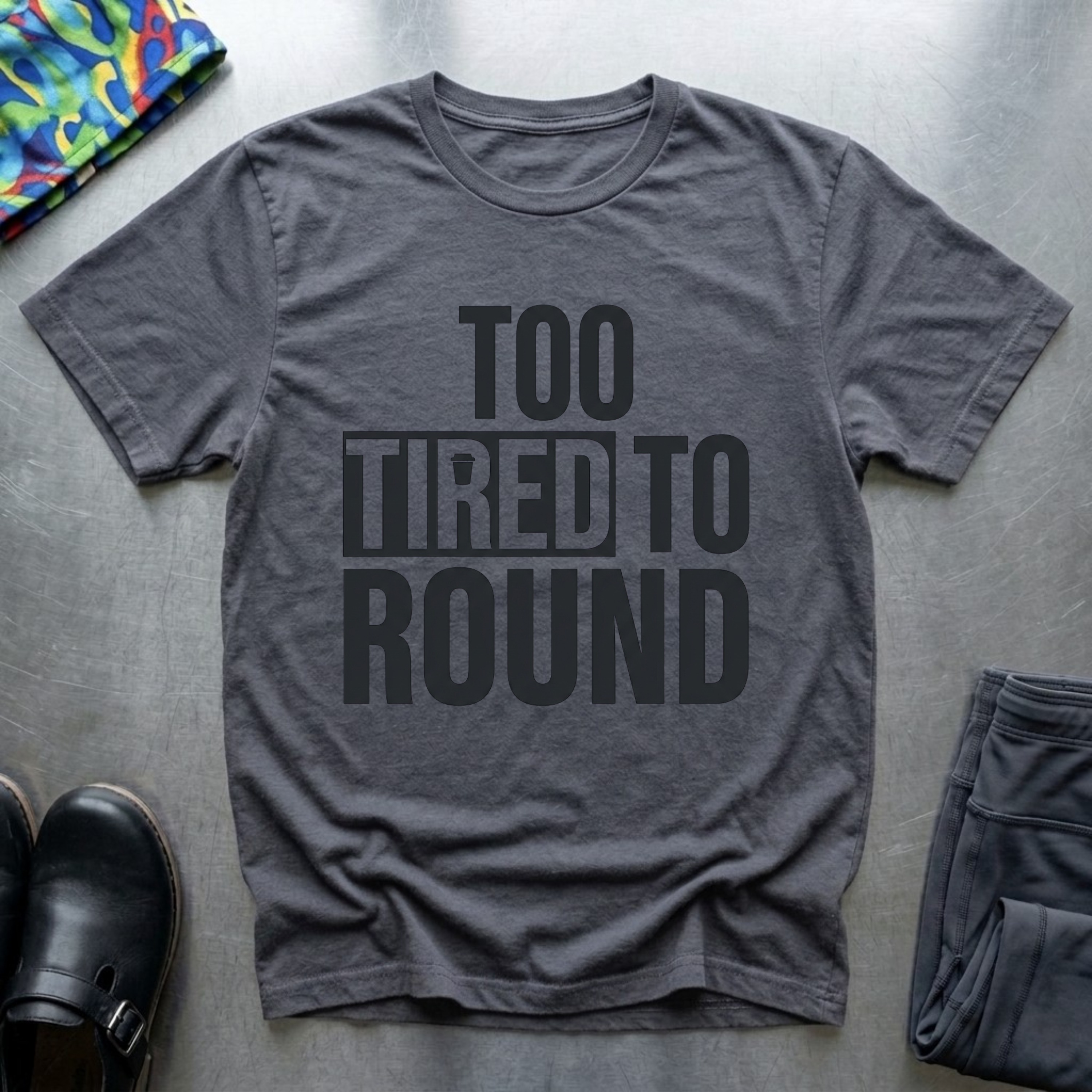 Too Tired To Round T-Shirt