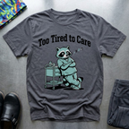 Too Tired To Care 3 T-Shirt