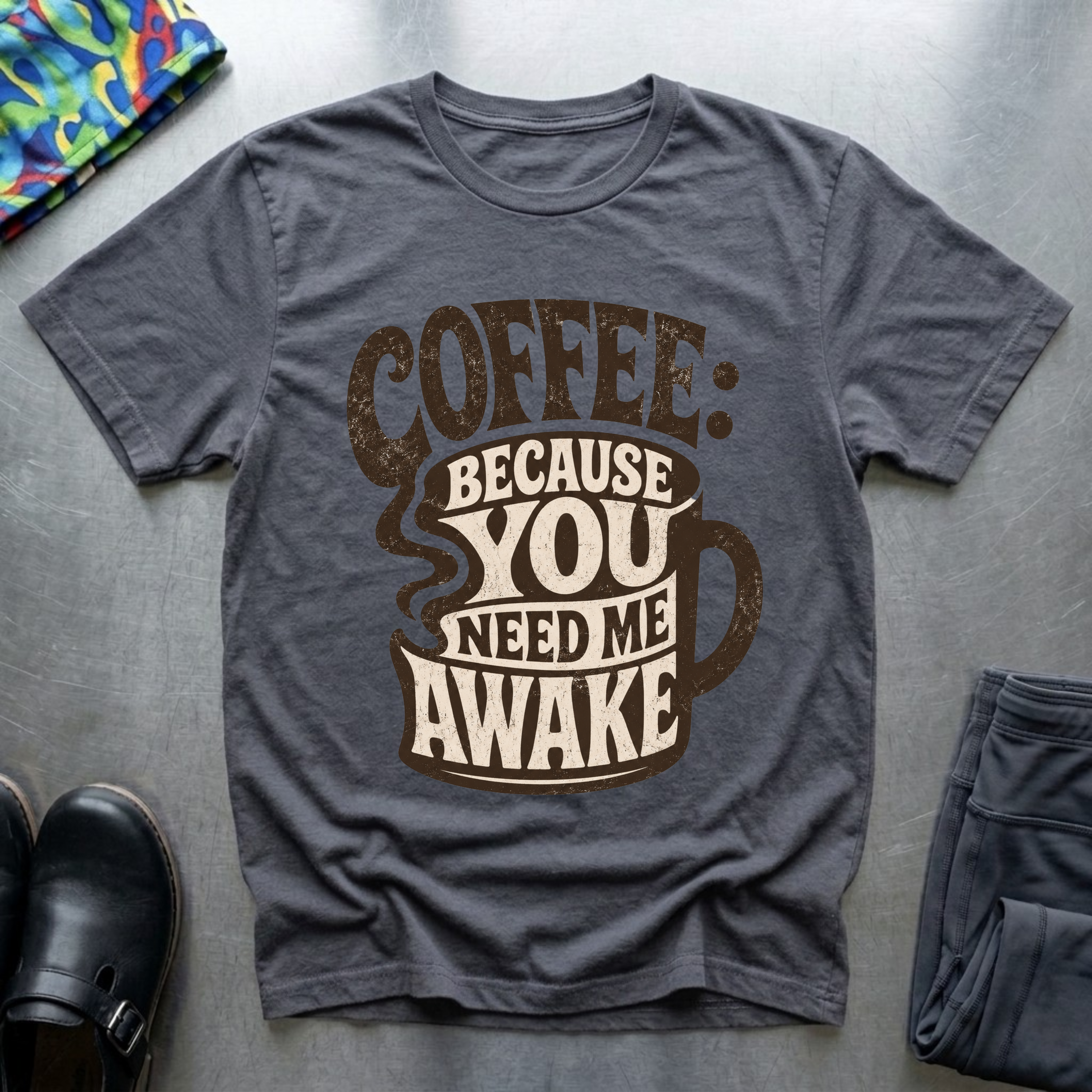 Coffee: Because You Need Me Awake T-Shirt