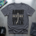 Airway Before Small Talk T-Shirt