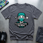 I’m smiling under this mask (probably) T-Shirt