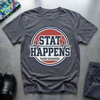 Stat happens, handle immediately T-Shirt