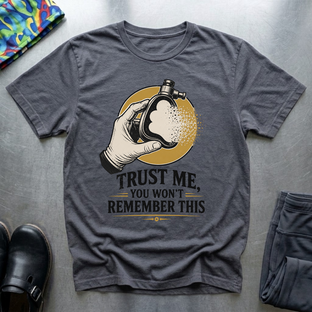 Trust Me, You Won’t Remember This II T-Shirt