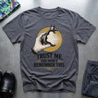 Trust Me, You Won’t Remember This II T-Shirt