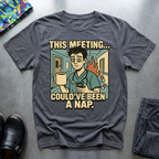 This meeting could have been a nap 2 T-Shirt