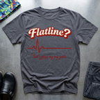 Flatline? T-Shirt