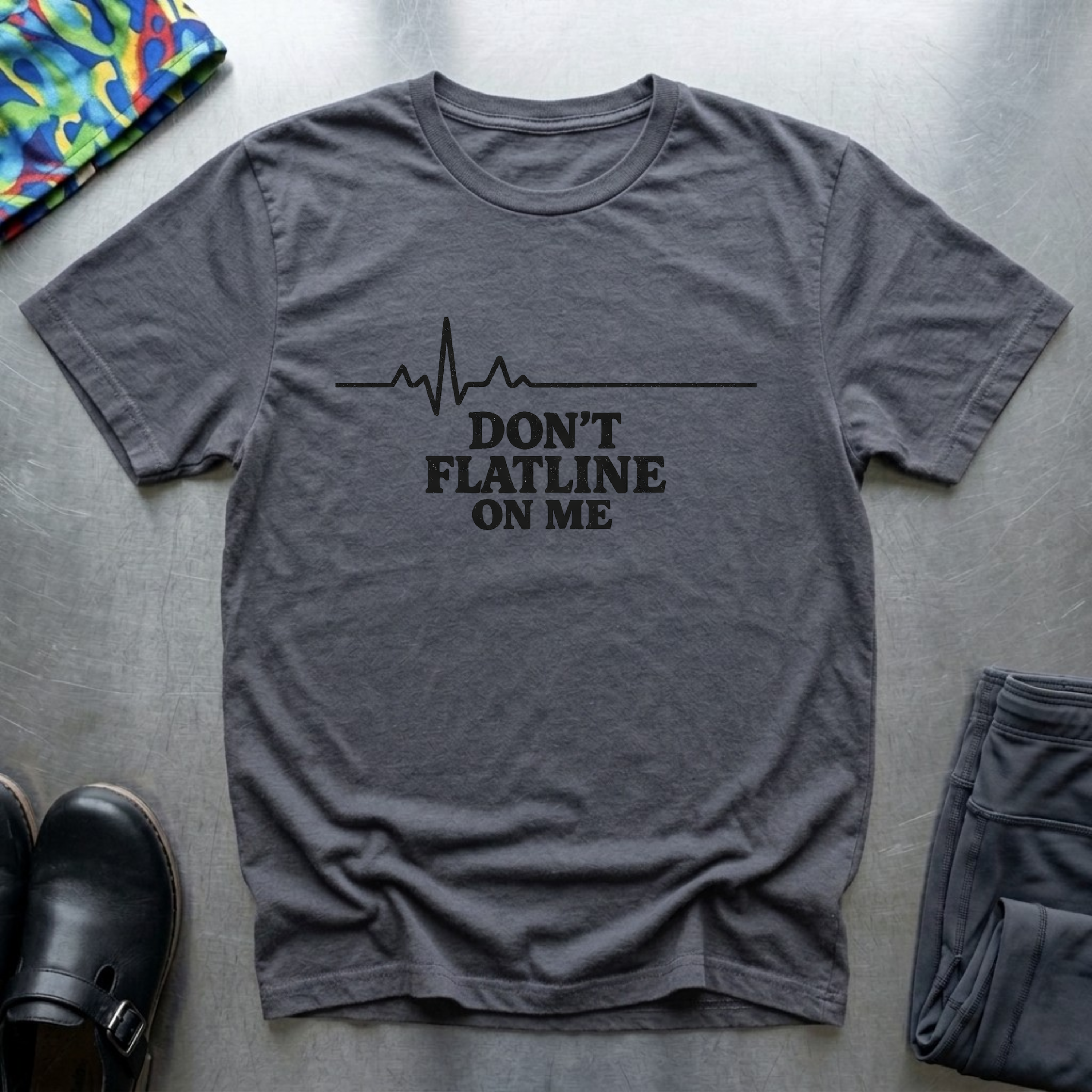 Don’t Flatline On Me T-Shirt