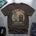 “Almost Done” T-Shirt