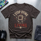 I Stop Dying For A Living T-Shirt