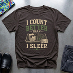 I Count Better Than I Sleep T-Shirt