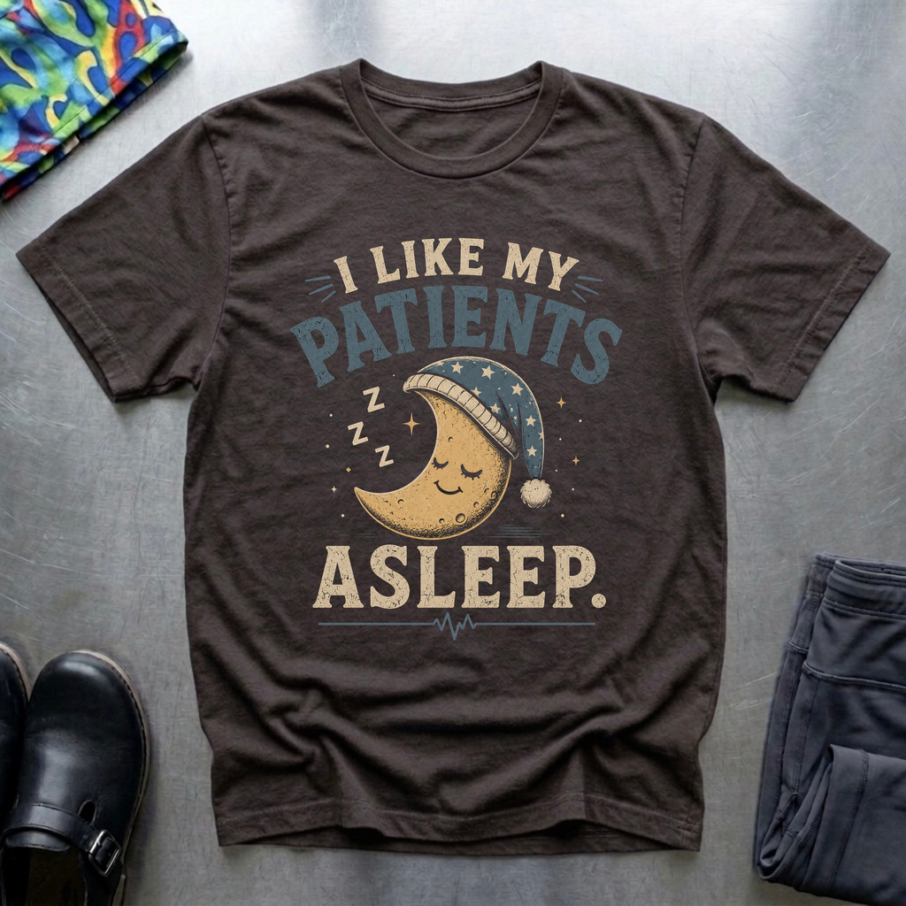 I Like My Patients Asleep II T-Shirt