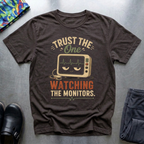 Trust The One Watching The Monitors T-Shirt