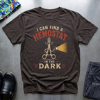 I Can Find A Hemostat in The Dark T-Shirt