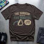 The Surgeon Wants Five Minutes T-Shirt