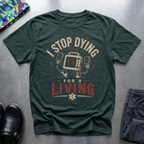 I Stop Dying For A Living T-Shirt