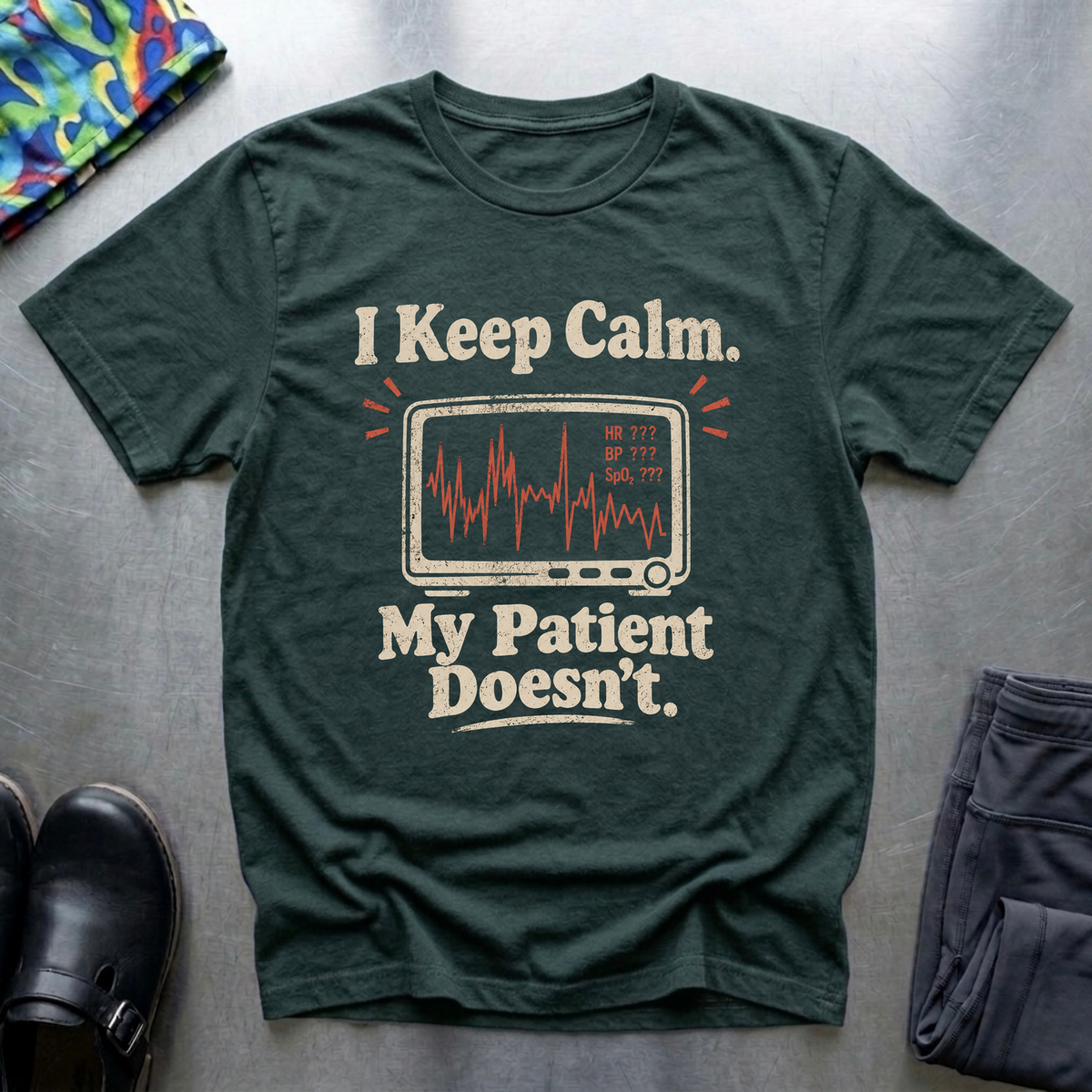 I Keep Calm, My Patient Doesn’t T-Shirt
