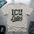 ICU Later T-Shirt