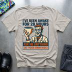 I’ve been awake for 28 hours T-Shirt