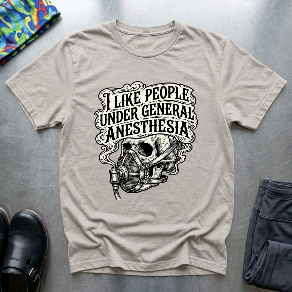 I like people under general anesthesia 2 T-Shirt