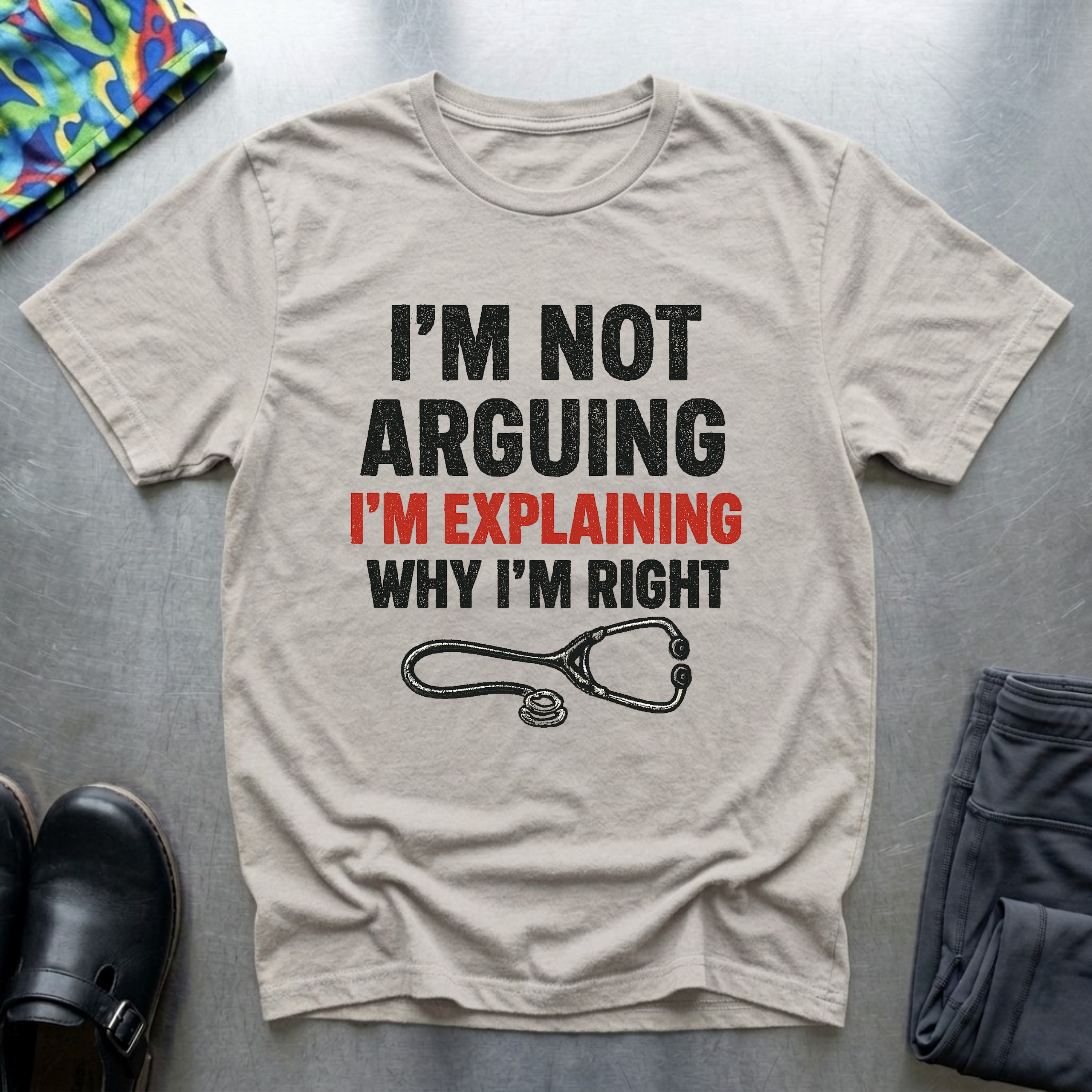 Im not arguing, I’m explaining why I’m right T-Shirt