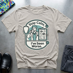 Stay calm, I’ve seen worse T-Shirt