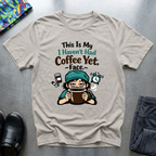 This is my I haven’t had coffee yet face T-Shirt