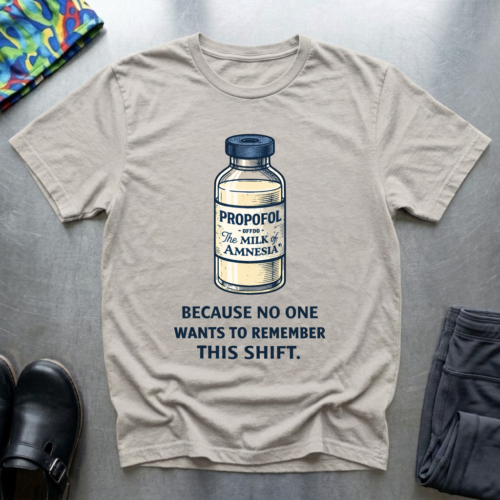 Propofol, because no one wants to remember this shift T-Shirt