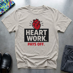 Heart work pays off T-Shirt
